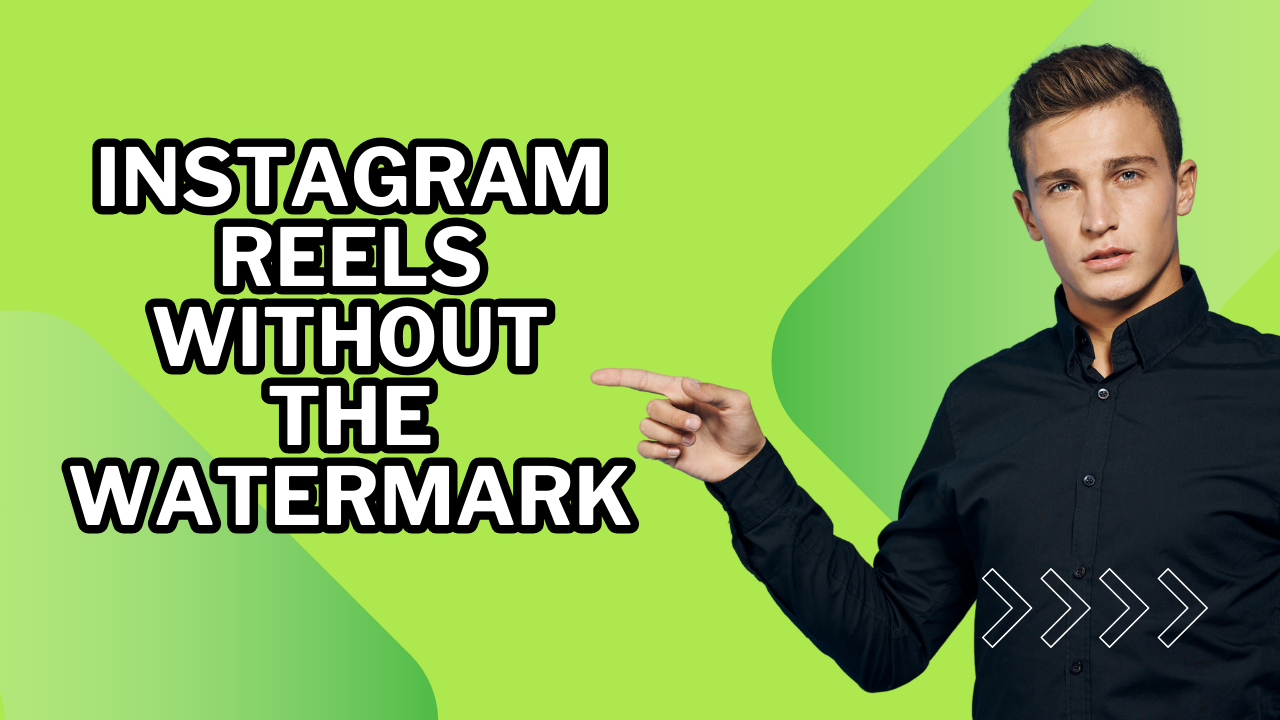 Easiest Way To Save Instagram Reels Without Watermark